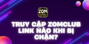 Truy cập Zomclub link nào khi bị chặn – Tìm hiểu ngay