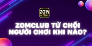 Zomclub từ chối người chơi khi nào? – Tìm hiểu nguyên nhân