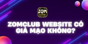 Zomclub website có giả mạo không?