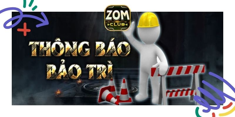 Thời điểm Zomclub tiến hành bảo trì?