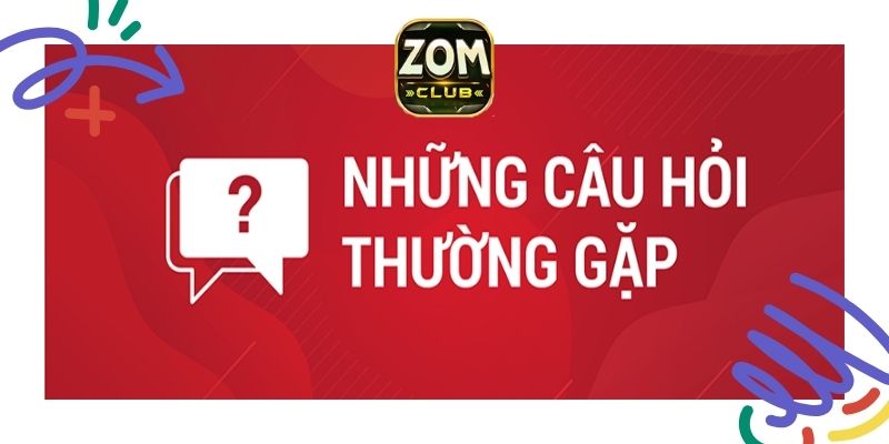 Các thắc mắc khi trải nghiệm Zomclub